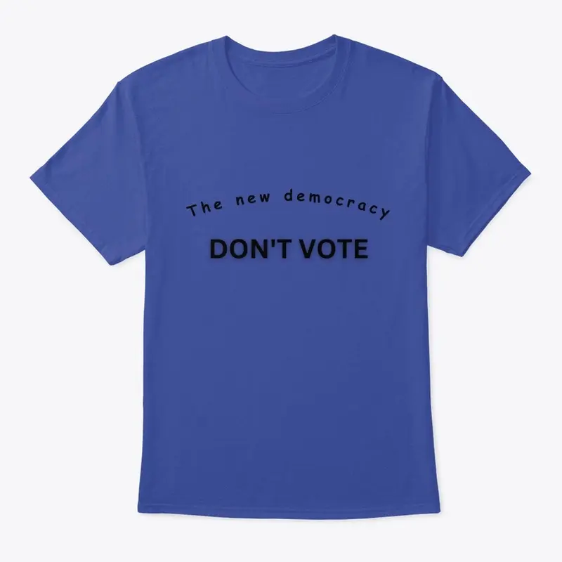 Don't Vote Tee - Be The Change