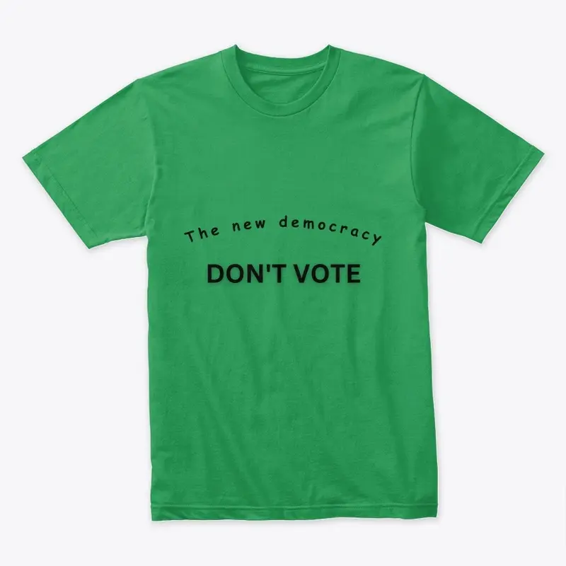 Don't Vote Tee - Be The Change