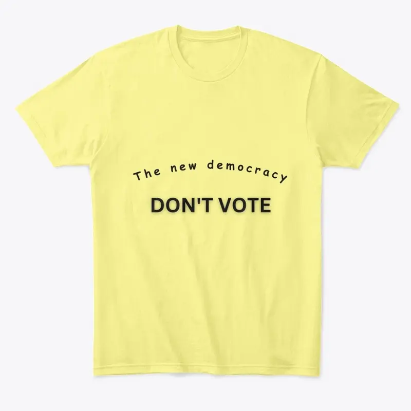 Don't Vote Tee - Be The Change